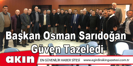 eğirdir haber,akın gazetesi,egirdir haberler,son dakika,Başkan Osman Sarıdoğan Güven Tazeledi