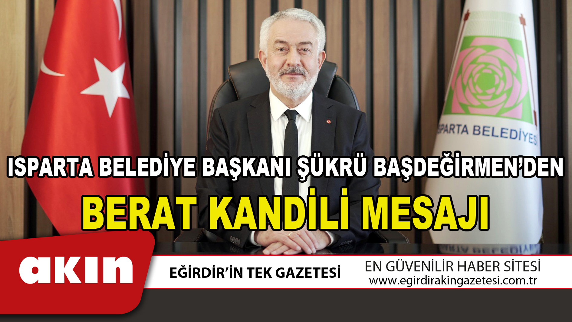 eğirdir haber,akın gazetesi,egirdir haberler,son dakika,ISPARTA BELEDİYE BAŞKANI ŞÜKRÜ BAŞDEĞİRMEN’DEN BERAT KANDİLİ MESAJI