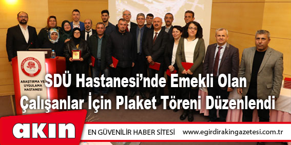 SDÜ Hastanesi’nde Emekli Olan Çalışanlar İçin Plaket Töreni Düzenlendi