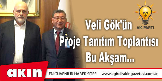 Veli Gök'ün Proje Tanıtım Toplantısı Bu Akşam...