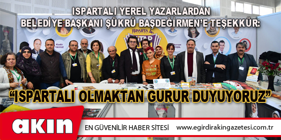 eğirdir haber,akın gazetesi,egirdir haberler,son dakika,Ispartalı Yerel Yazarlardan Belediye Başkanı Şükrü Başdeğirmen’e Teşekkür: