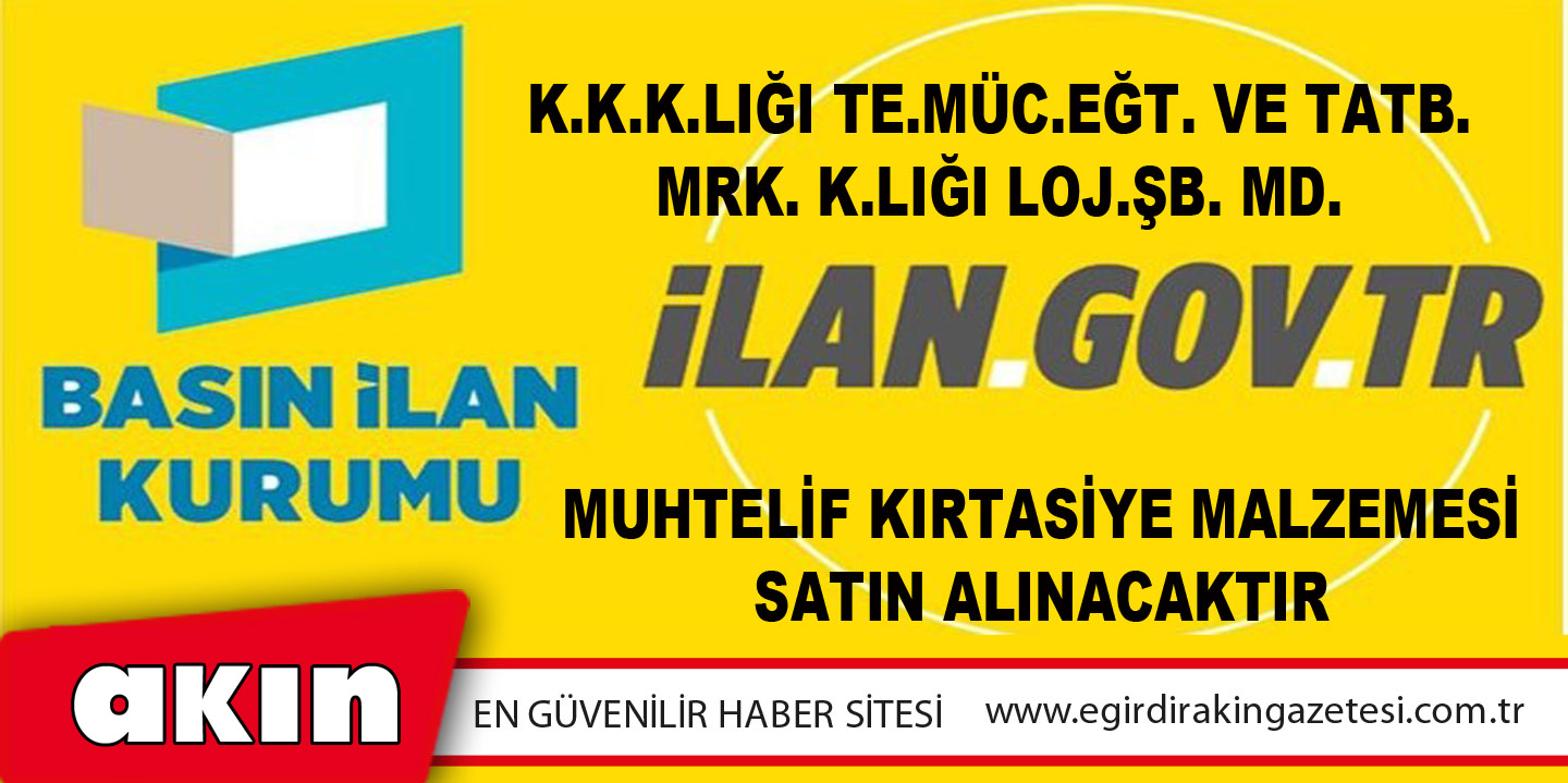 eğirdir haber,akın gazetesi,egirdir haberler,son dakika,K.K.K.LIĞI TE.MÜC.EĞT. VE TATB. MRK. K.LIĞI LOJ.ŞB. MD.