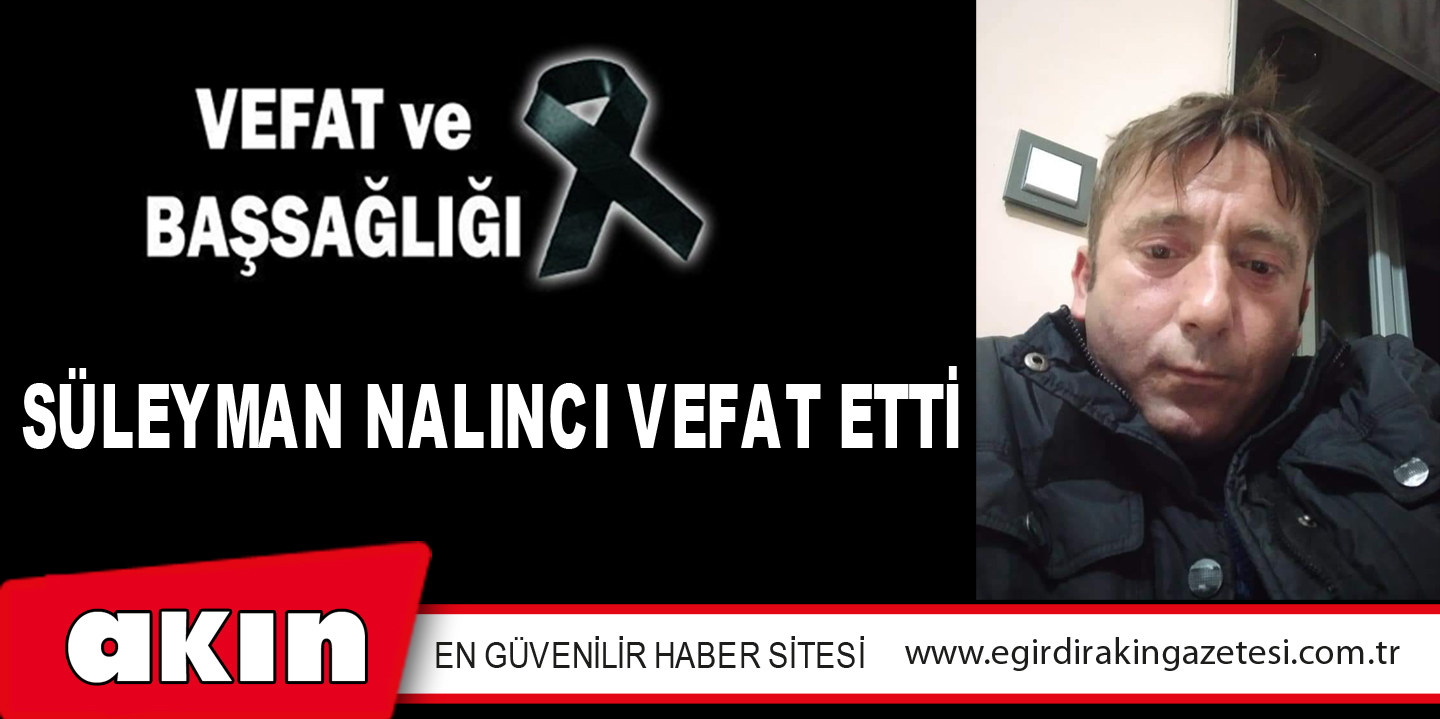 SÜLEYMAN NALINCI VEFAT ETTİ