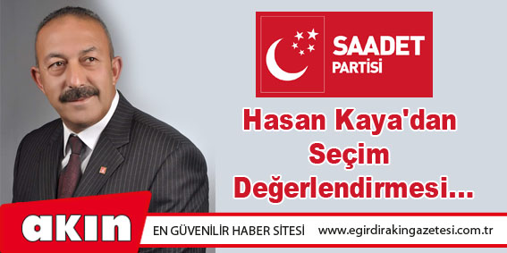 SP Adayı Hasan Kaya'dan Seçim Değerlendirmesi...