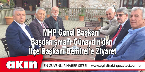 eğirdir haber,akın gazetesi,egirdir haberler,son dakika,MHP Genel Başkanı Başdanışmanı Günaydın'dan İlçe Başkanı Demirel'e Ziyaret