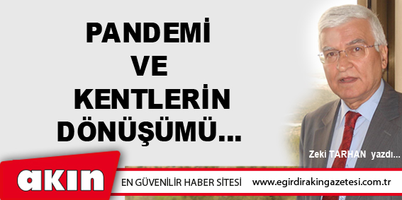 eğirdir haber,akın gazetesi,egirdir haberler,son dakika,PANDEMİ VE KENTLERİN DÖNÜŞÜMÜ…