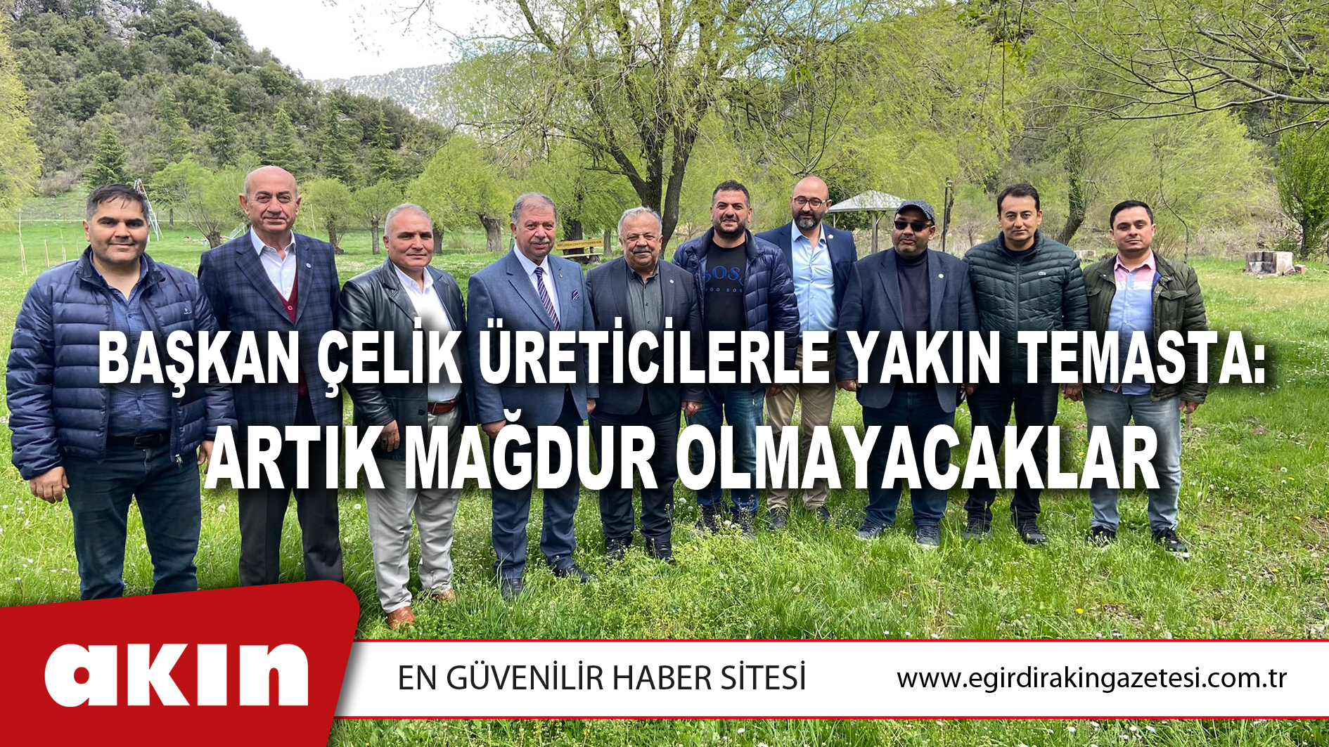 BAŞKAN ÇELİK ÜRETİCİLERLE YAKIN TEMASTA: ARTIK MAĞDUR OLMAYACAKLAR