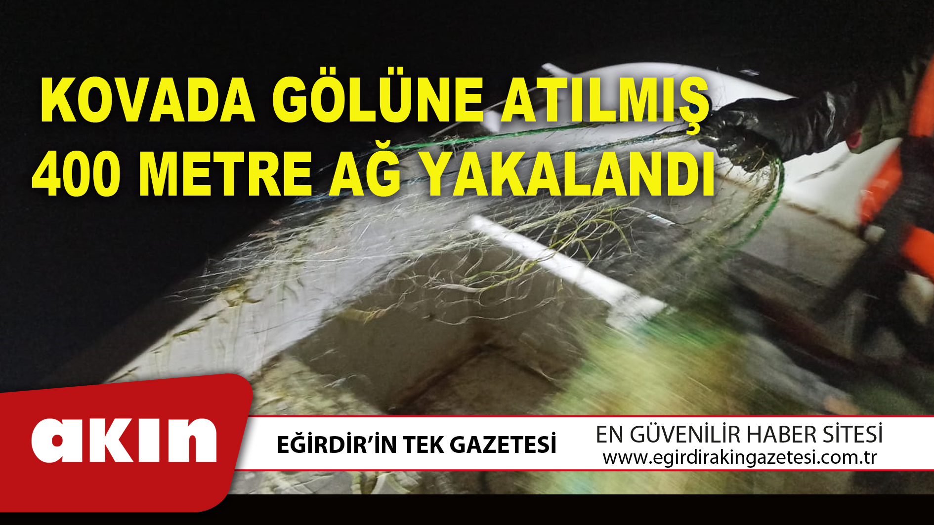 KOVADA GÖLÜNE ATILMIŞ 400 METRE AĞ YAKALANDI