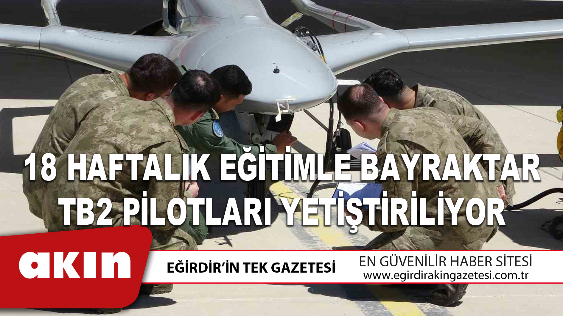 18 HAFTALIK EĞİTİMLE BAYRAKTAR TB2 PİLOTLARI YETİŞTİRİLİYOR