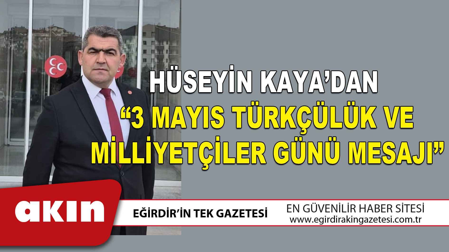 eğirdir haber,akın gazetesi,egirdir haberler,son dakika,HÜSEYİN KAYA’DAN “3 MAYIS TÜRKÇÜLÜK VE MİLLİYETÇİLER GÜNÜ MESAJI”