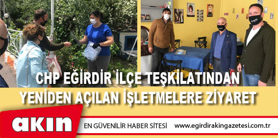 Chp Eğirdir İlçe Teşkilatından Yeniden Açılan İşletmelere Ziyaret