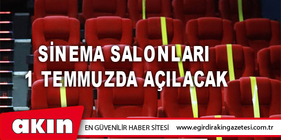 Sinema Salonları 1 Temmuzda Açılacak