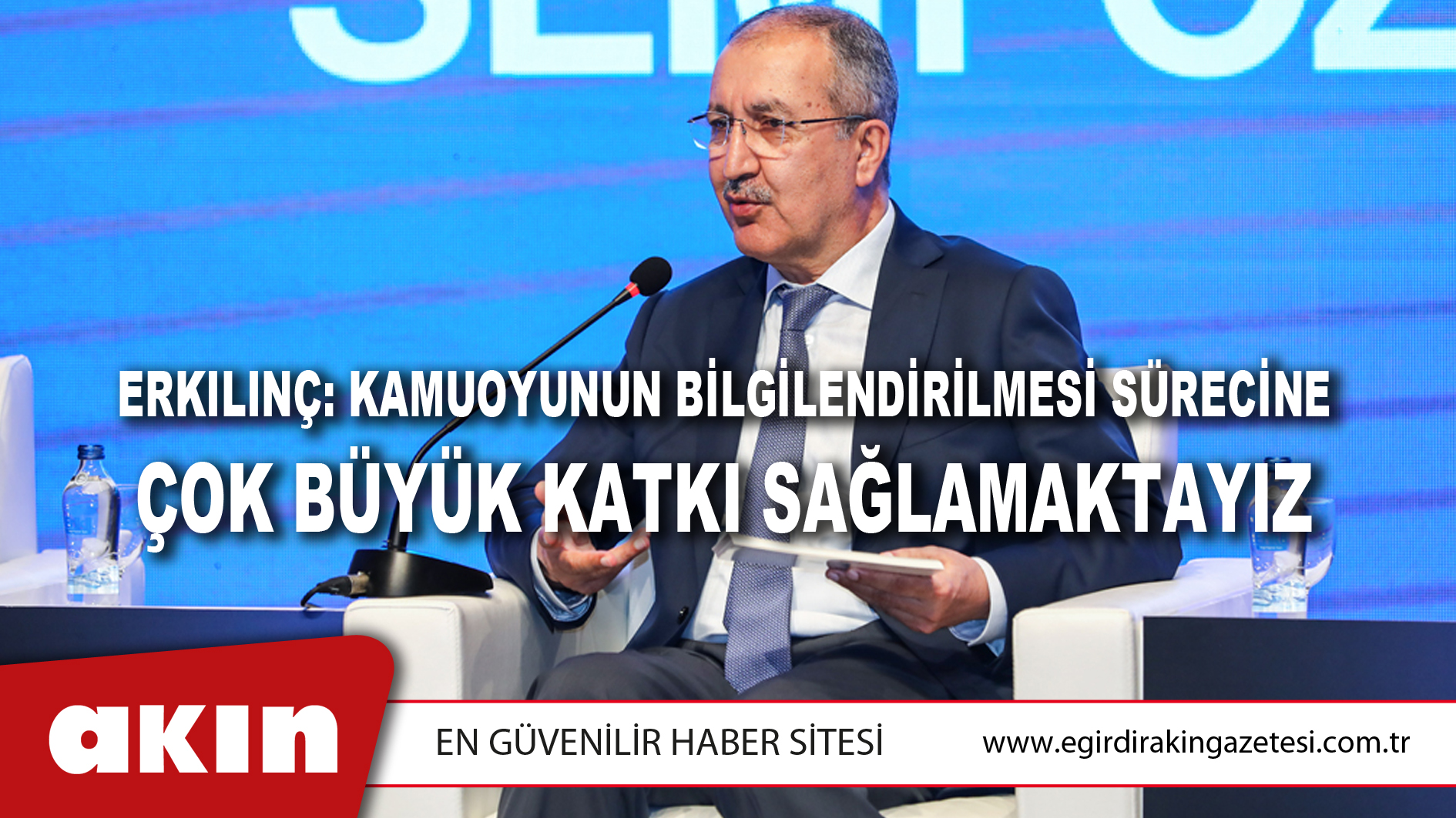 Erkılınç: Kamuoyunun Bilgilendirilmesi Sürecine Çok Büyük Katkı Sağlamaktayız