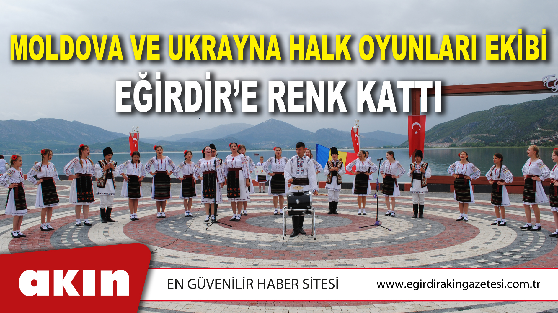 eğirdir haber,akın gazetesi,egirdir haberler,son dakika,MOLDOVA VE UKRAYNA HALK OYUNLARI EKİBİ EĞİRDİR’E RENK KATTI