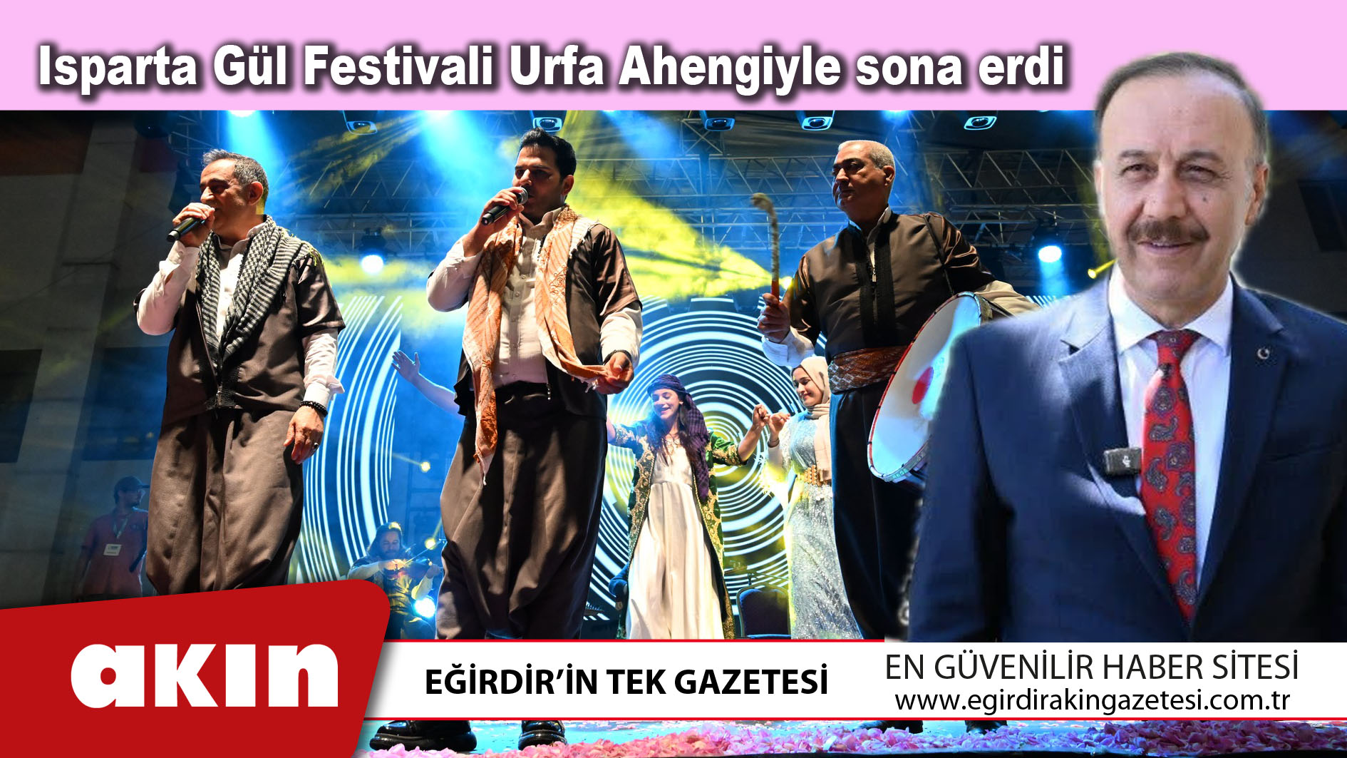 eğirdir haber,akın gazetesi,egirdir haberler,son dakika,Isparta Gül Festivali Urfa Ahengiyle sona erdi