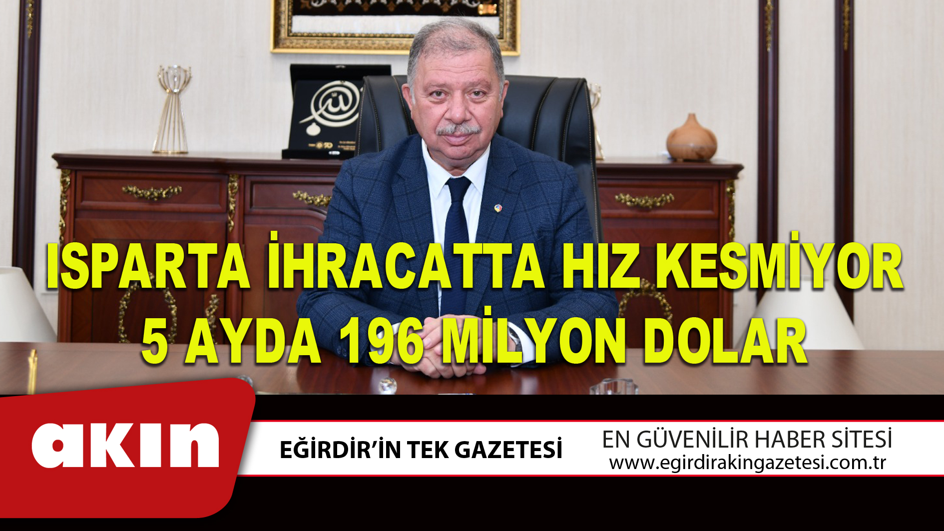 ISPARTA İHRACATTA HIZ KESMİYOR 5 AYDA 196 MİLYON DOLAR