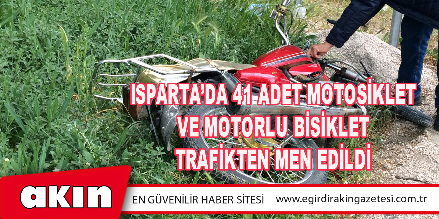 Isparta’da 41 Adet Motosiklet ve Motorlu Bisiklet Trafikten Men Edildi