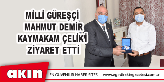 Milli Güreşçi Mahmut Demir Kaymakam Çelik’i Ziyaret Etti