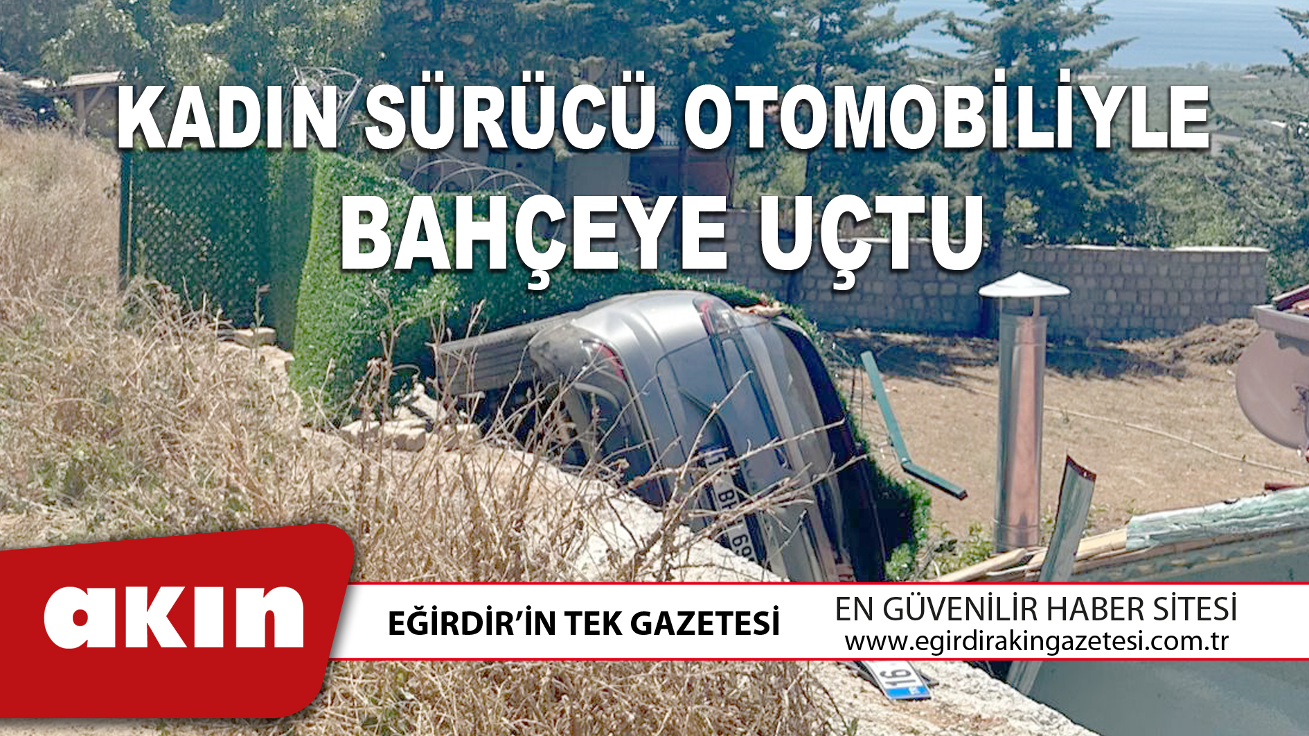KADIN SÜRÜCÜ OTOMOBİLİYLE BAHÇEYE UÇTU