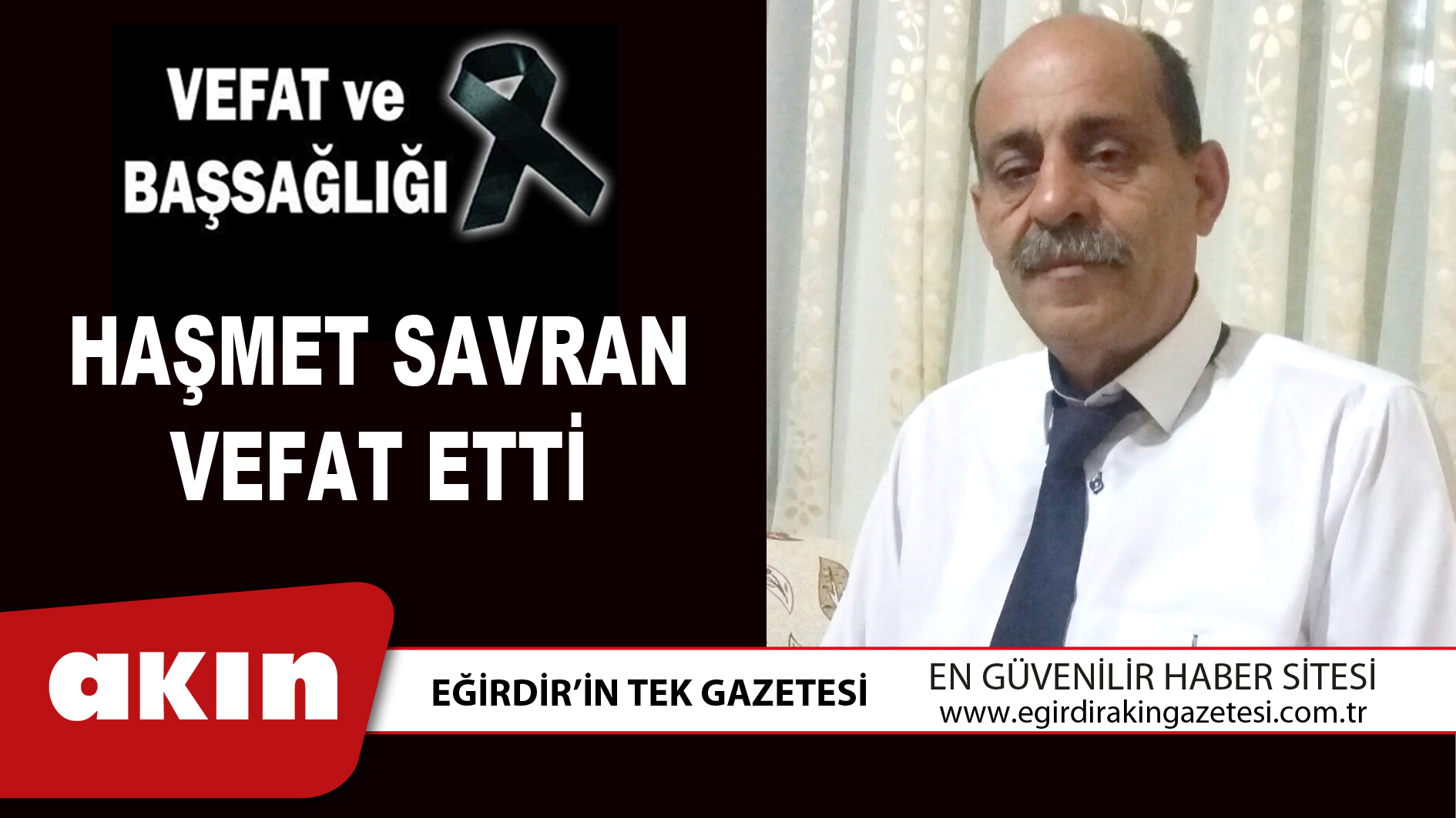 eğirdir haber,akın gazetesi,egirdir haberler,son dakika,HAŞMET SAVRAN VEFAT ETTİ