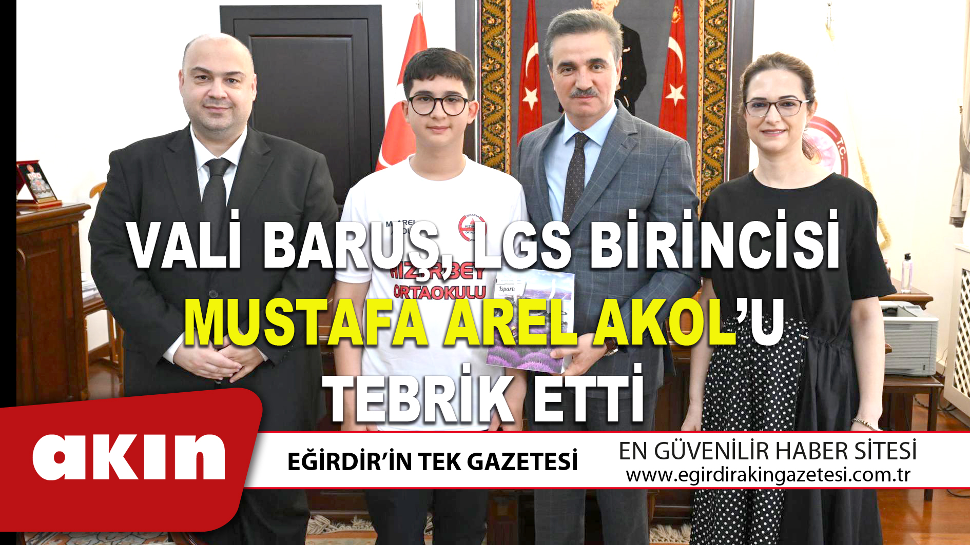 VALİ BARUŞ, LGS BİRİNCİSİ MUSTAFA AREL AKOL’U TEBRİK ETTİ