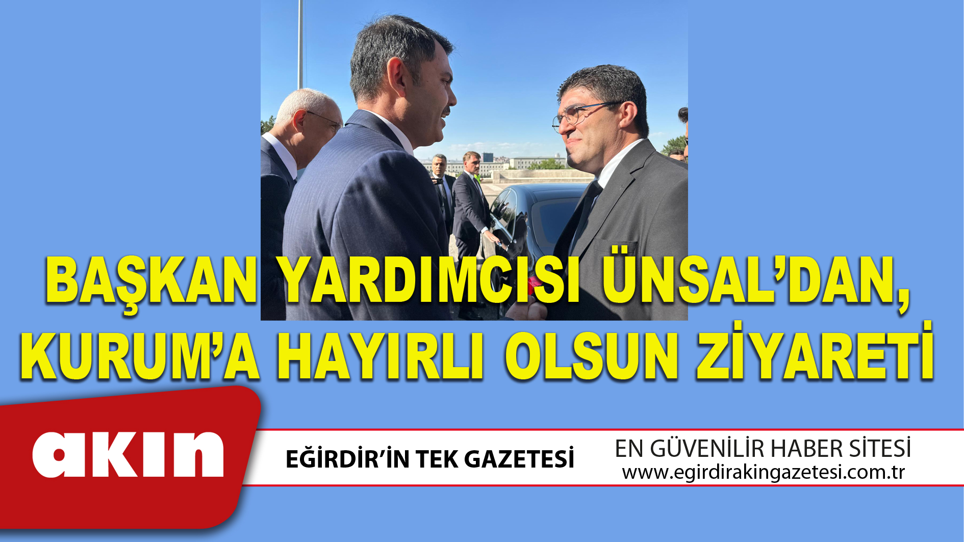 BAŞKAN YARDIMCISI ÜNSAL’DAN, KURUM’A HAYIRLI OLSUN ZİYARETİ