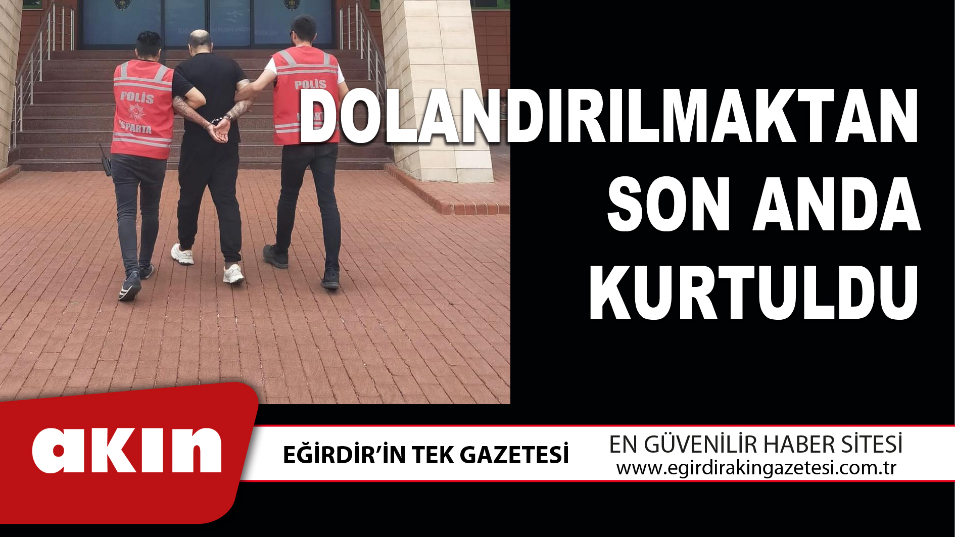 eğirdir haber,akın gazetesi,egirdir haberler,son dakika,DOLANDIRILMAKTAN SON ANDA KURTULDU