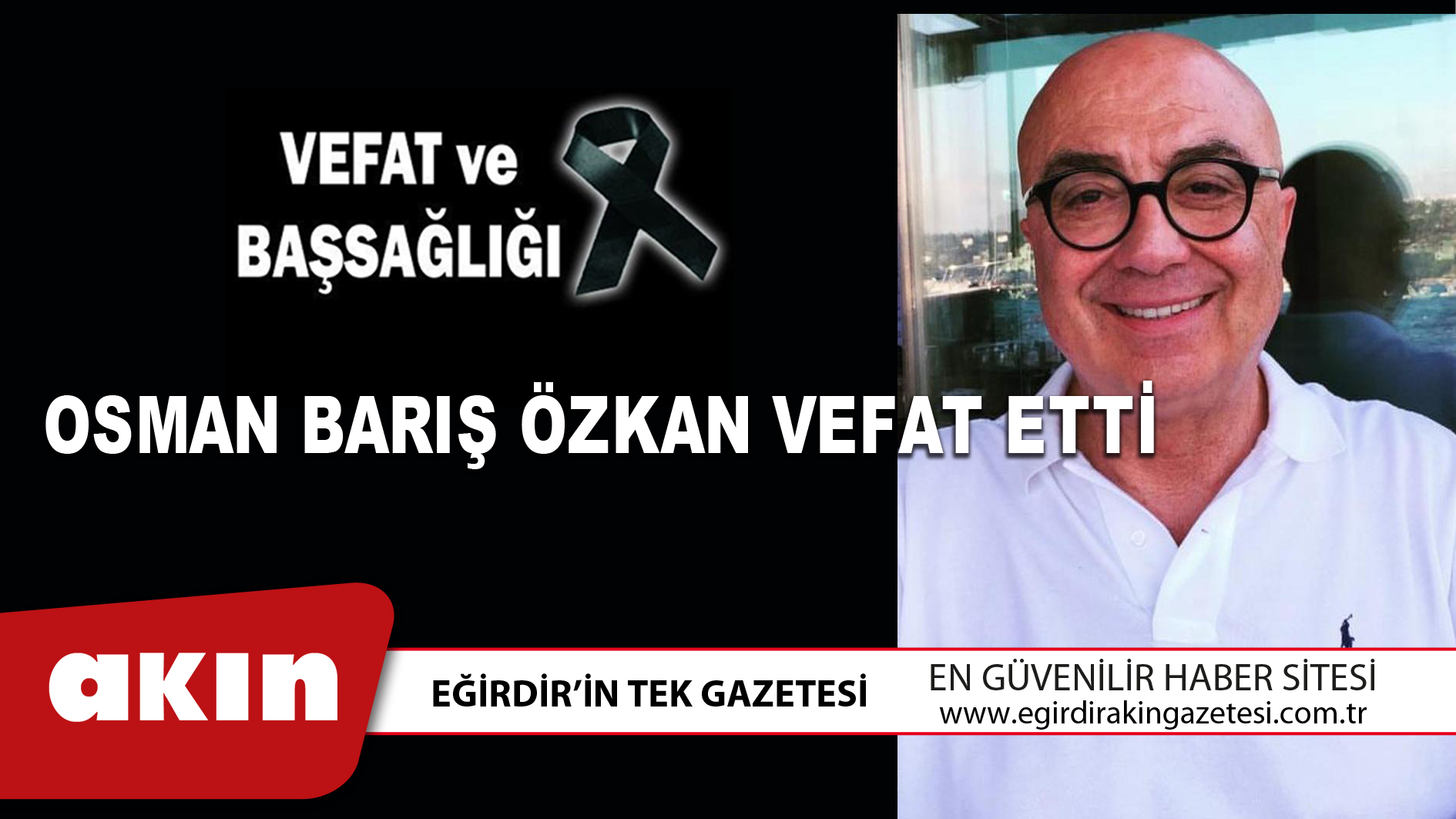 eğirdir haber,akın gazetesi,egirdir haberler,son dakika,OSMAN BARIŞ ÖZKAN VEFAT ETTİ