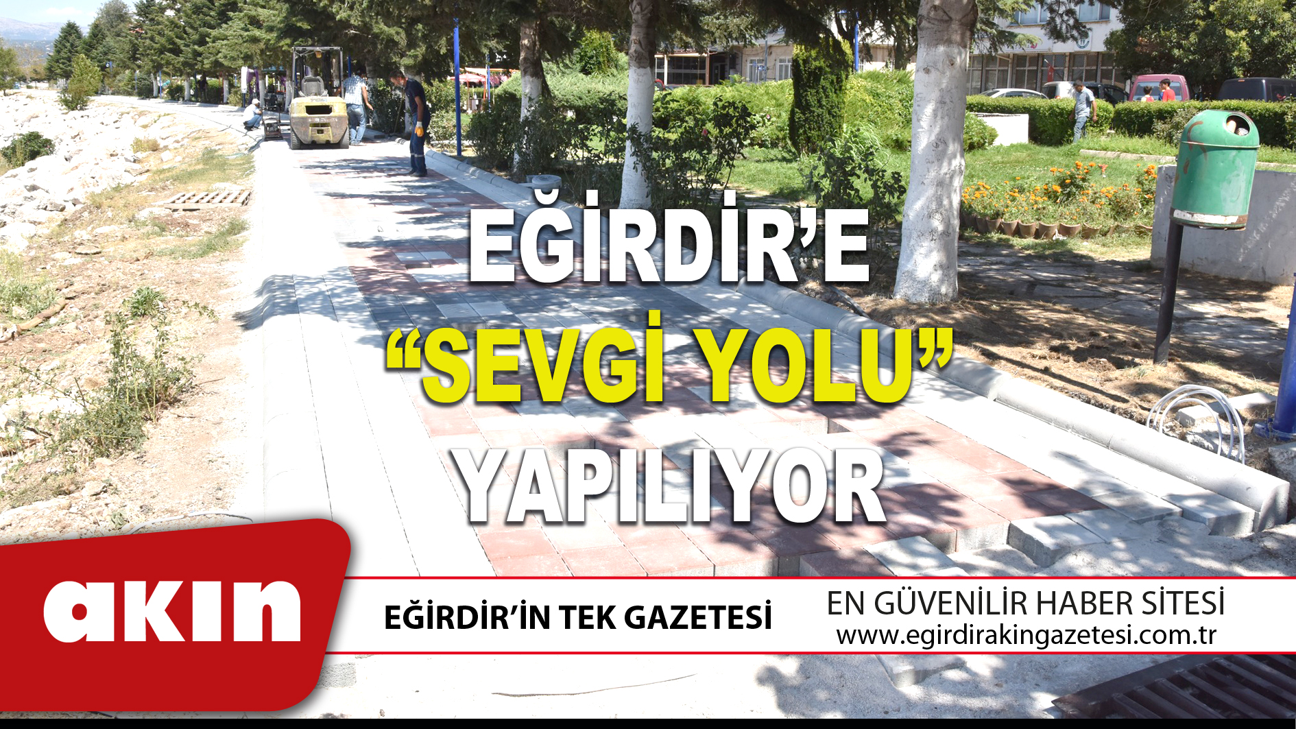 eğirdir haber,akın gazetesi,egirdir haberler,son dakika,EĞİRDİR’E “SEVGİ YOLU” YAPILIYOR