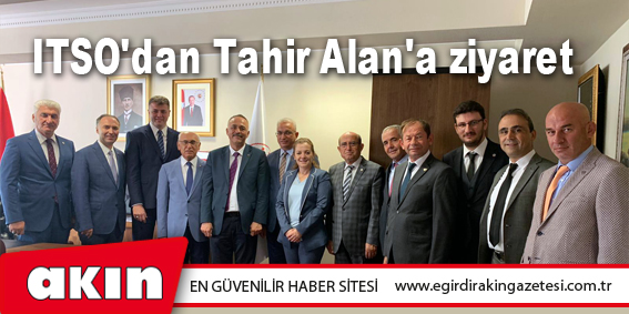 ITSO'dan Tahir Alan'a ziyaret 