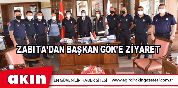 ZABITA’DAN BAŞKAN GÖK’E ZİYARET