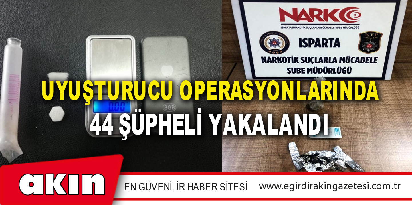 Uyuşturucu Operasyonlarında 44 Şüpheli Yakalandı