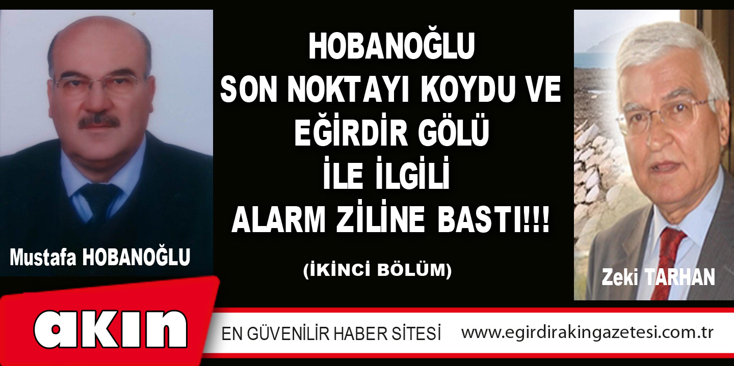 HOBANOĞLU SON NOKTAYI KOYDU VE EĞİRDİR GÖLÜ İLE İLGİLİ ALARM ZİLİNE BASTI!!! (İKİNCİ BÖLÜM)