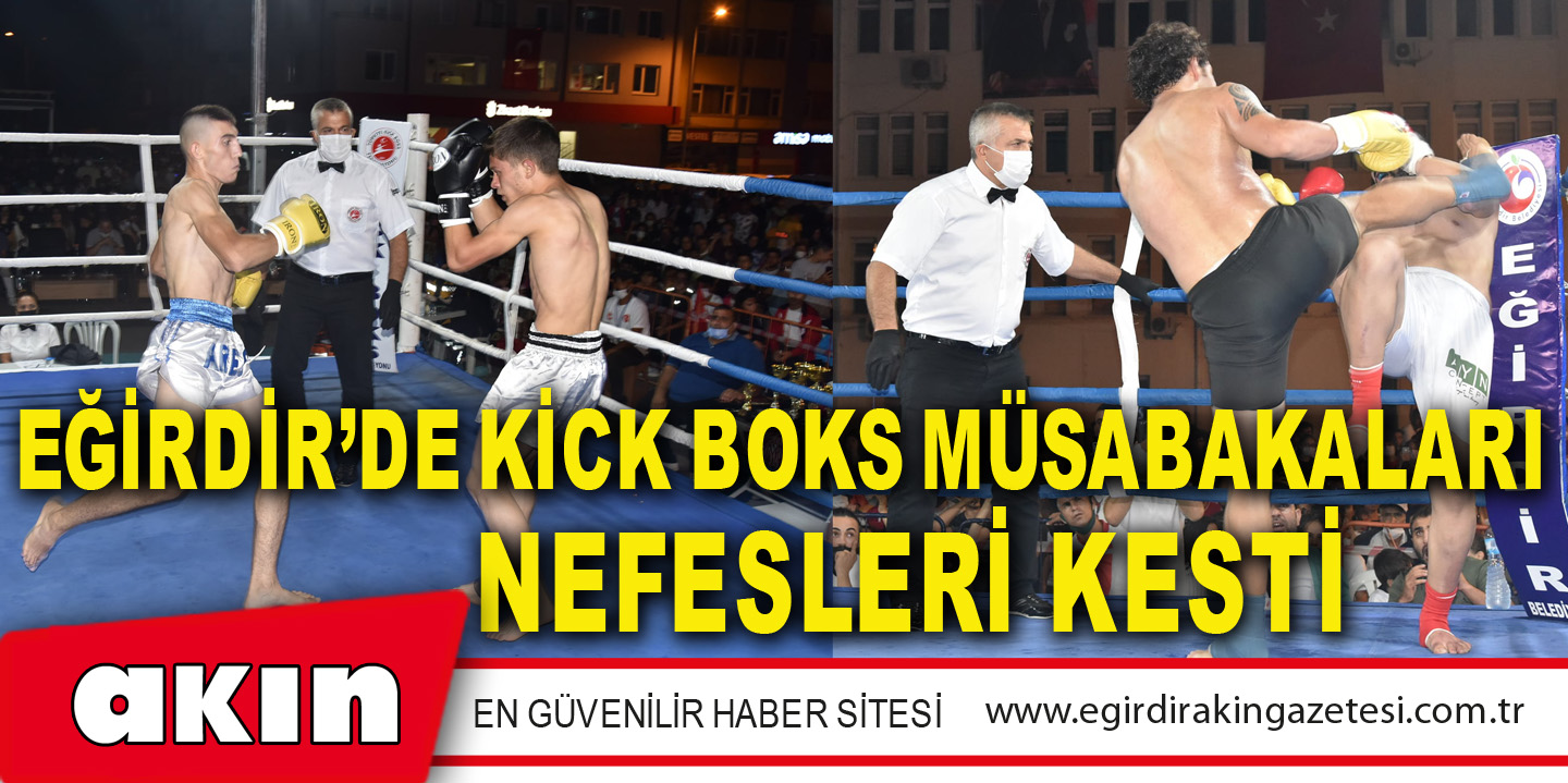 eğirdir haber,akın gazetesi,egirdir haberler,son dakika,EĞİRDİR’DE KİCK BOKS MÜSABAKALARI NEFESLERİ KESTİ