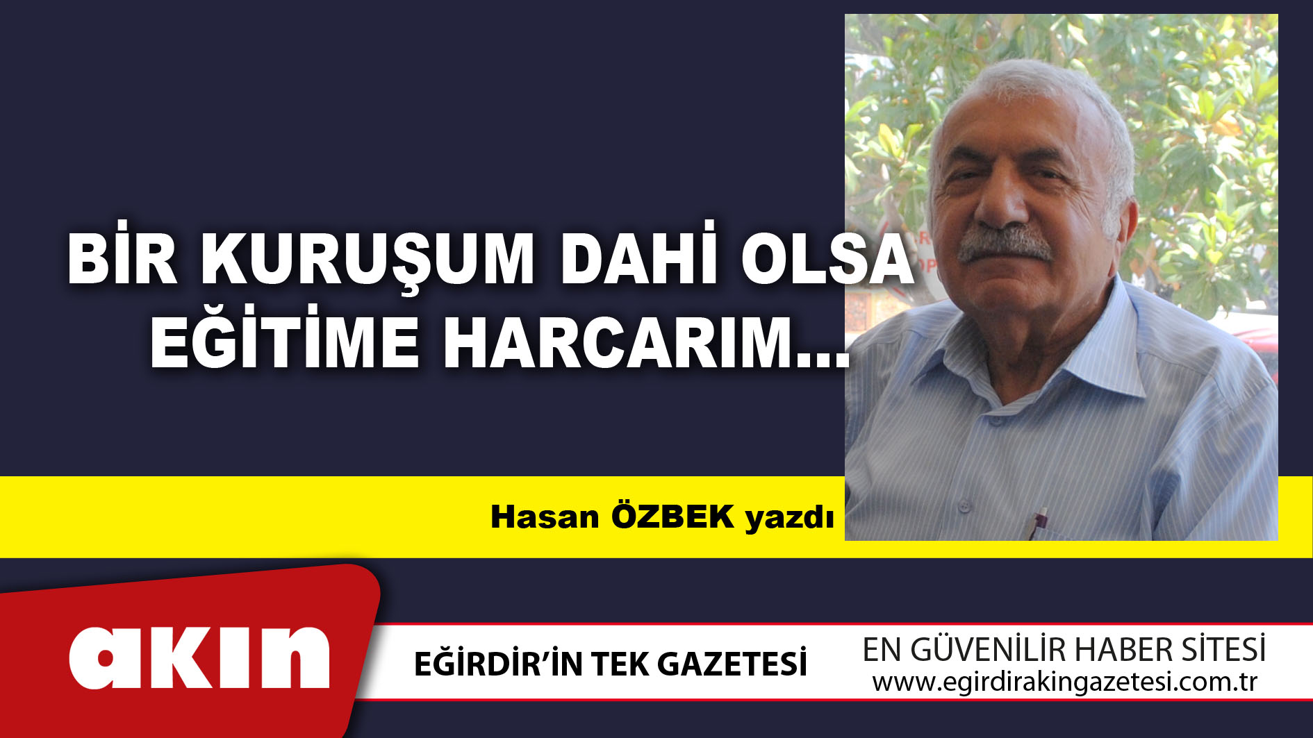 eğirdir haber,akın gazetesi,egirdir haberler,son dakika,Bir Kuruşum Dahi Olsa Eğitime Harcarım