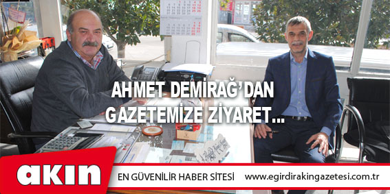 eğirdir haber,akın gazetesi,egirdir haberler,son dakika,Ahmet Demirağ’dan Gazetemize Ziyaret…