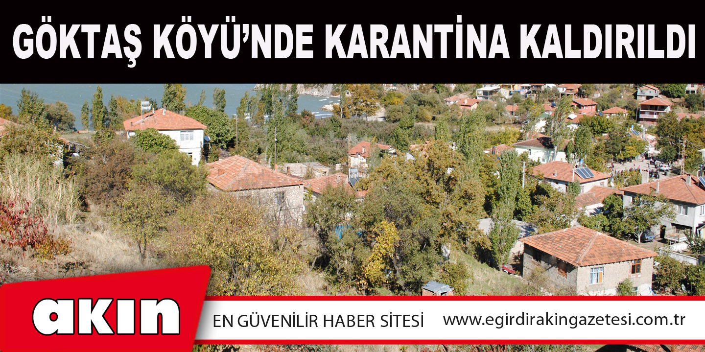 GÖKTAŞ KÖYÜ’NDE KARANTİNA KALDIRILDI