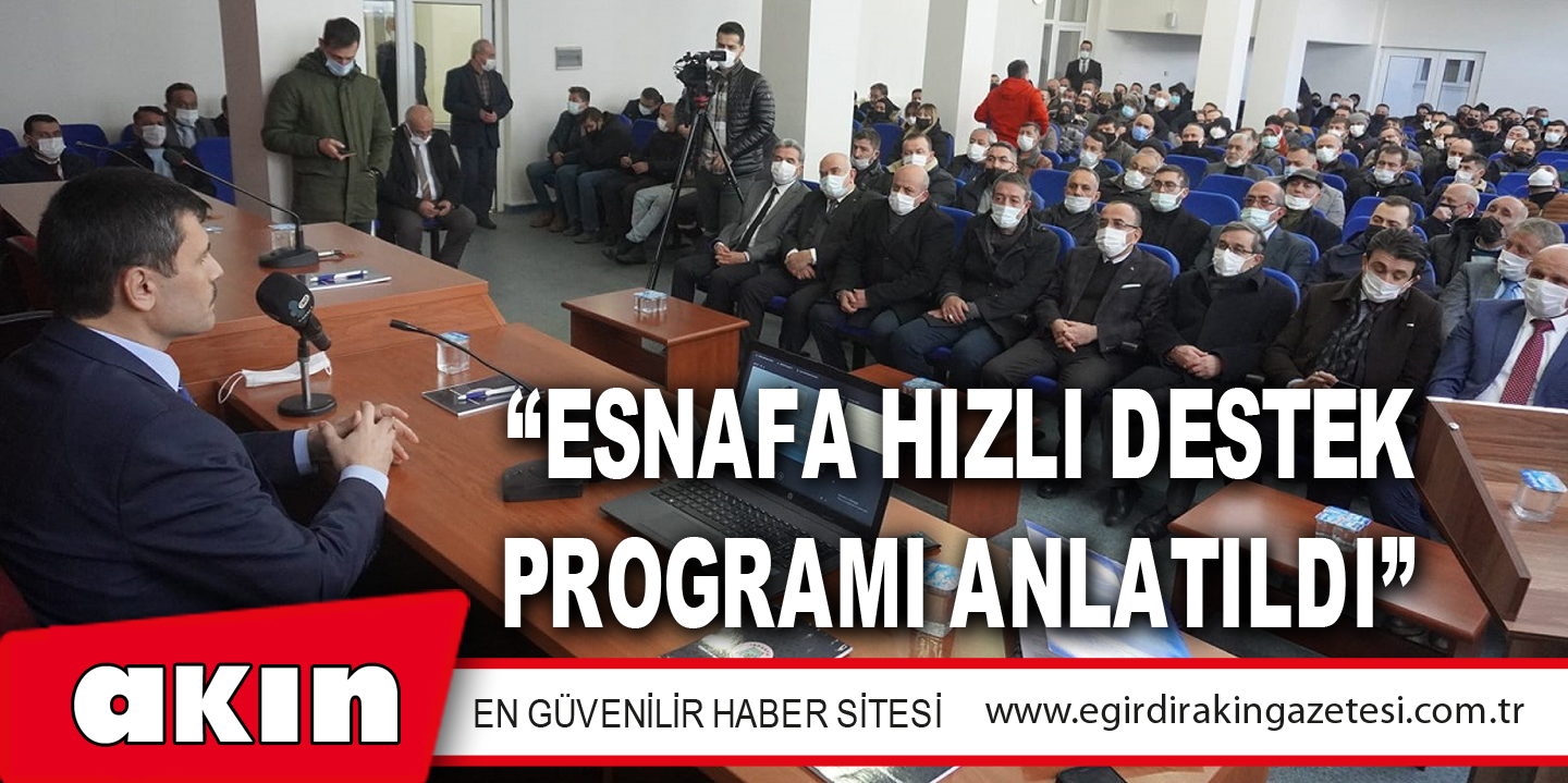 “ESNAFA HIZLI DESTEK PROGRAMI ANLATILDI”