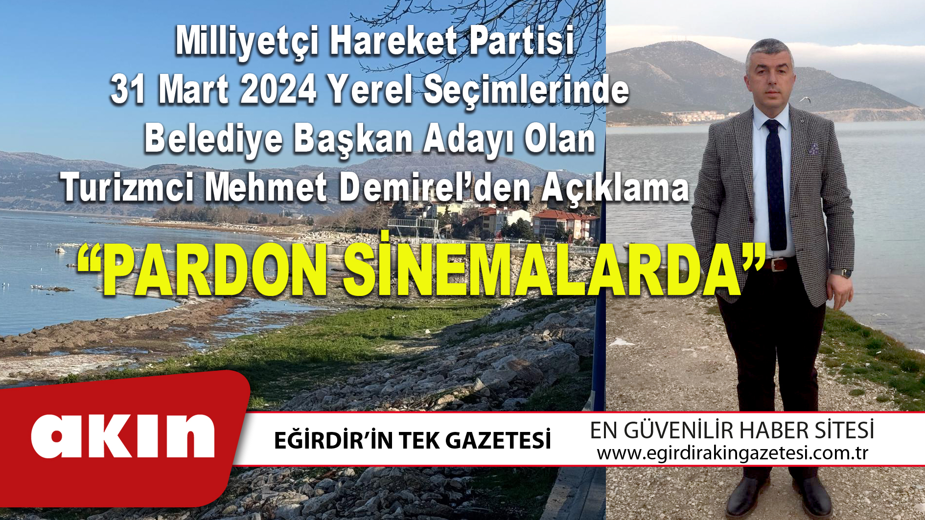 eğirdir haber,akın gazetesi,egirdir haberler,son dakika,Milliyetçi Hareket Partisi 31 Mart 2024 Yerel Seçimlerinde Belediye Başkan Adayı Olan Turizmci Mehmet Demirel’den Açıklama