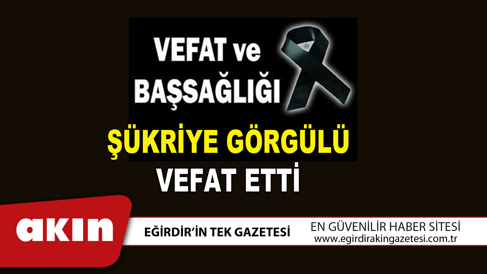 ŞÜKRİYE GÖRGÜLÜ VEFAT ETTİ