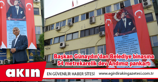 Başkan Günaydın’dan Belediye binasına 54 metrekarelik dev Andımız pankartı