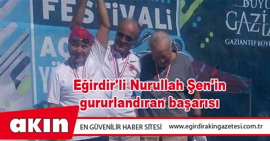 Eğirdir'li Nurullah Şen'in gururlandıran başarısı
