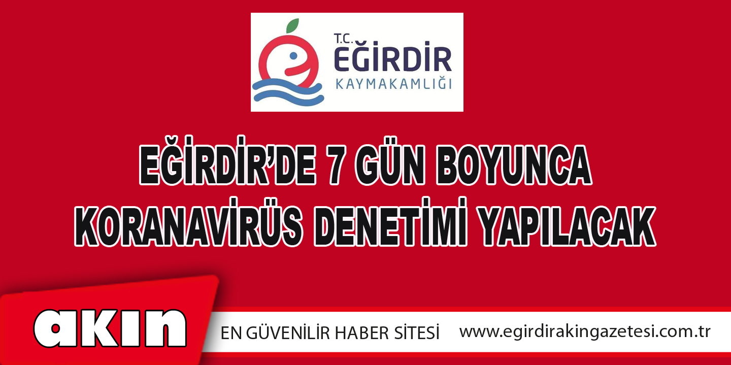 eğirdir haber,akın gazetesi,egirdir haberler,son dakika,EĞİRDİR’DE 7 GÜN BOYUNCA KORANAVİRÜS DENETİMİ YAPILACAK