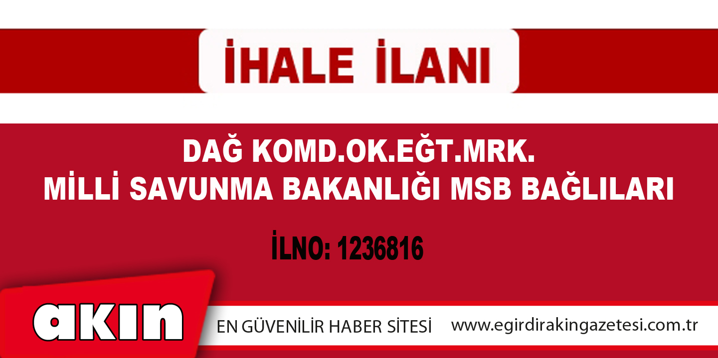 eğirdir haber,akın gazetesi,egirdir haberler,son dakika,DAĞ KOMD.OK.EĞT.MRK. MİLLİ SAVUNMA BAKANLIĞI MSB BAĞLILARI İLAN