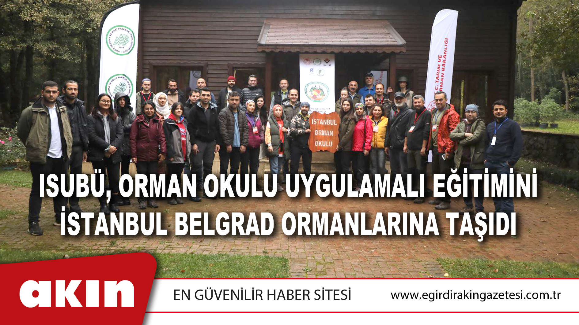 eğirdir haber,akın gazetesi,egirdir haberler,son dakika,ISUBÜ, Orman Okulu Uygulamalı Eğitimini İstanbul Belgrad Ormanlarına Taşıdı