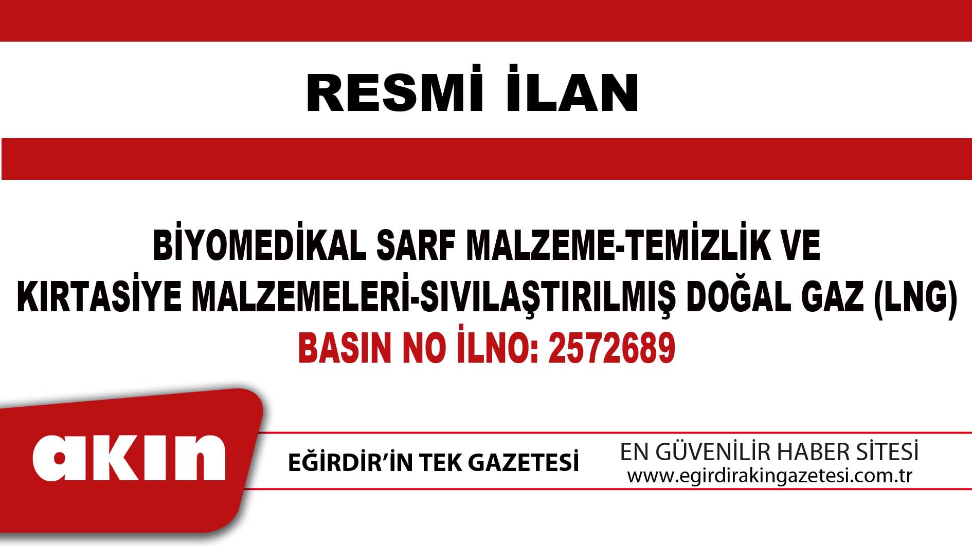 eğirdir haber,akın gazetesi,egirdir haberler,son dakika,BİYOMEDİKAL SARF MALZEME-TEMİZLİK VE KIRTASİYE MALZEMELERİ-SIVILAŞTIRILMIŞ DOĞAL GAZ (LNG)