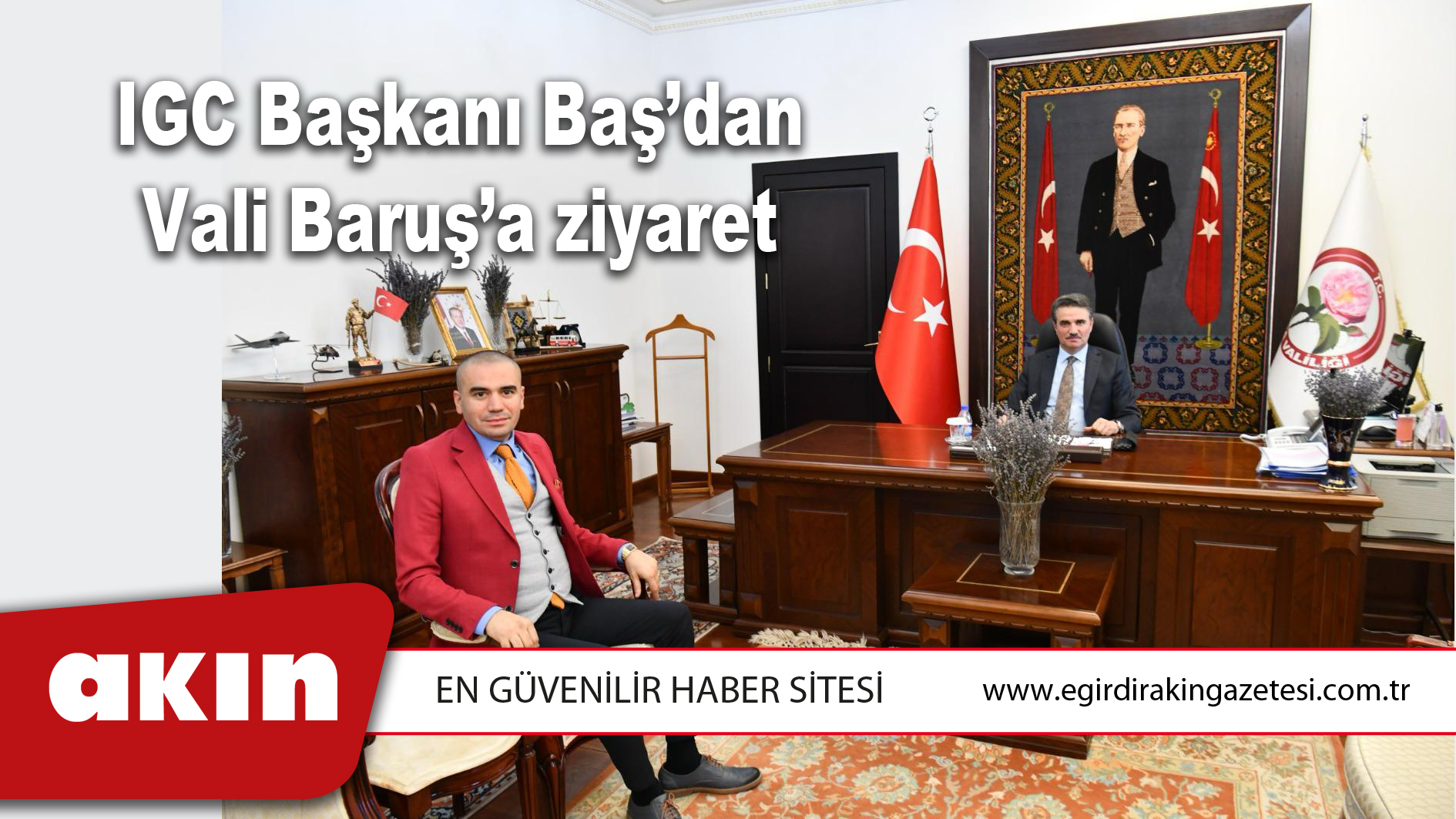 eğirdir haber,akın gazetesi,egirdir haberler,son dakika,IGC Başkanı Baş’dan Vali Baruş’a ziyaret 