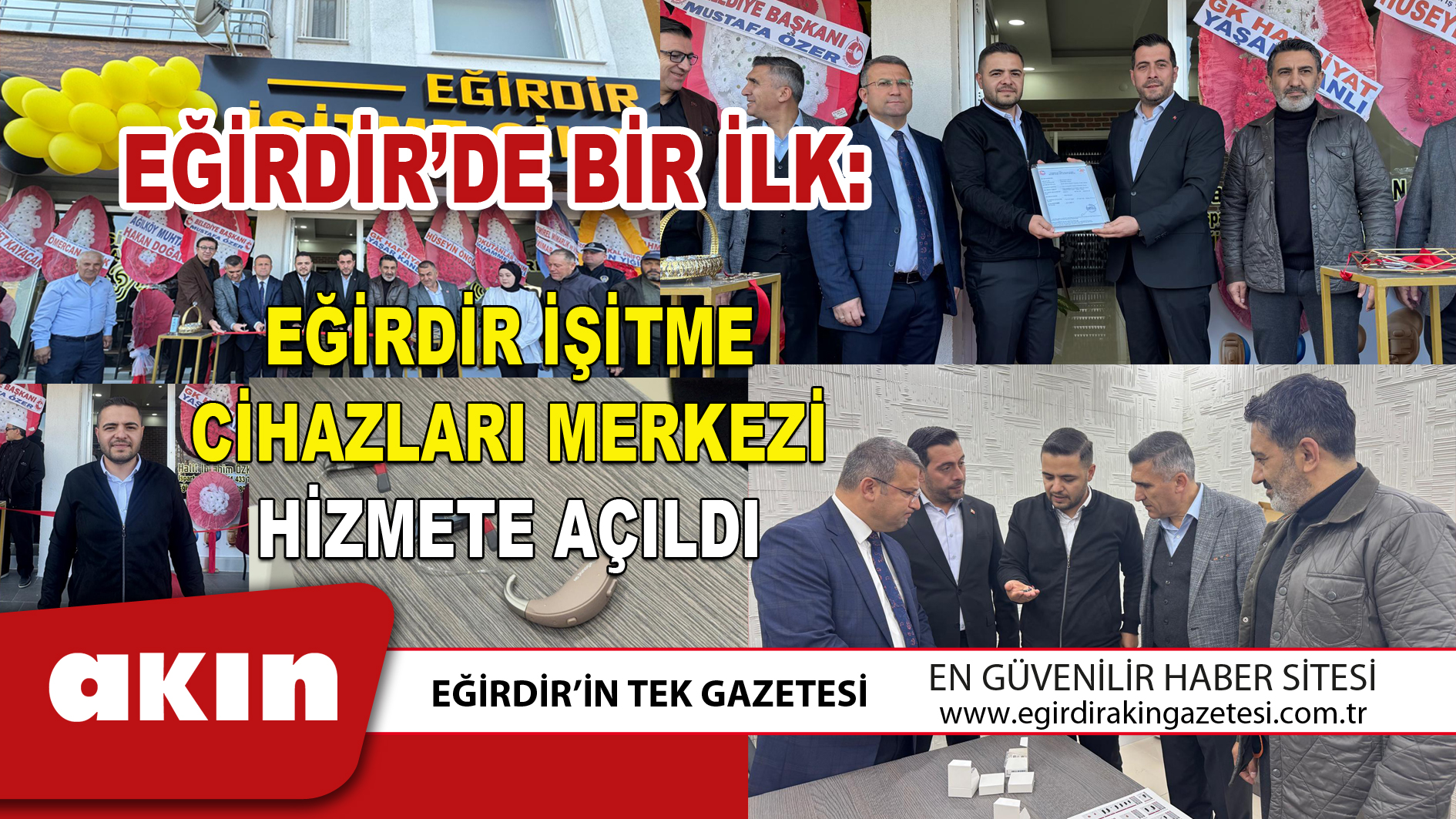 EĞİRDİR’DE BİR İLK EĞİRDİR İŞİTME CİHAZLARI MERKEZİ HİZMETE AÇILDI