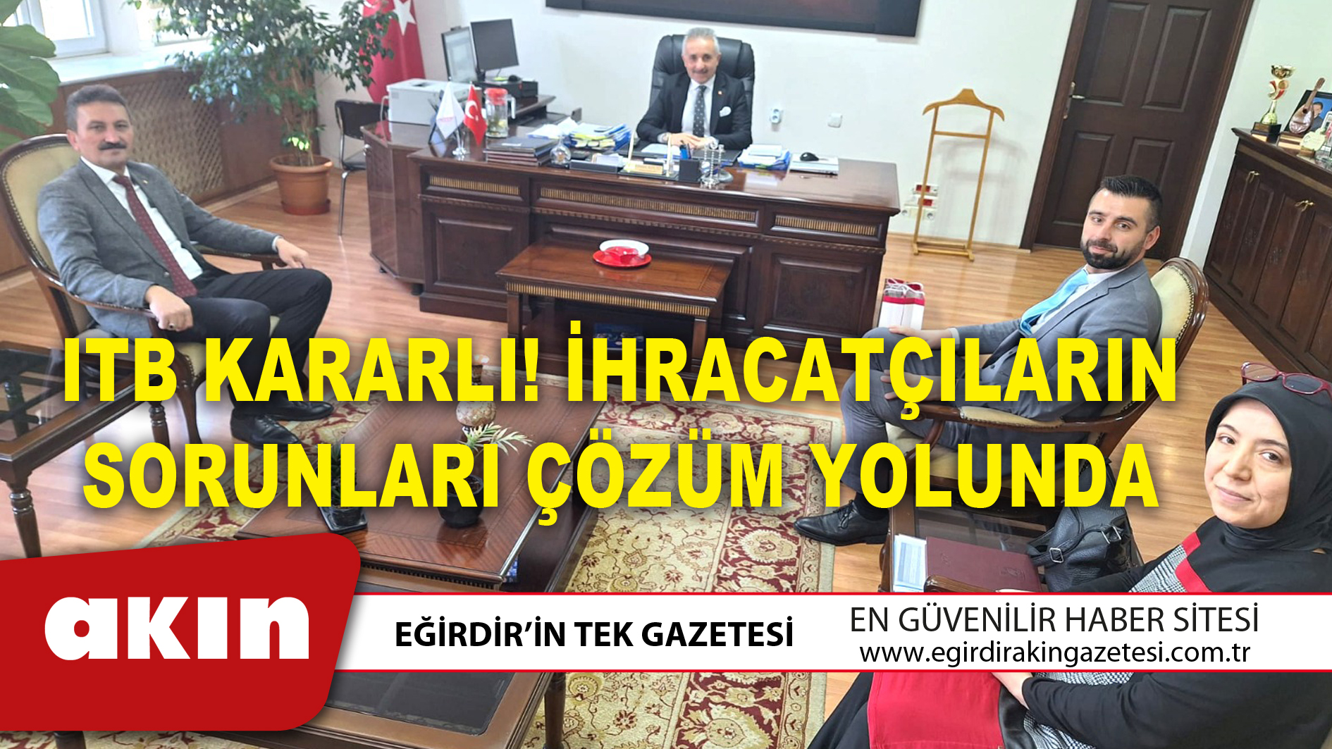ITB KARARLI! İHRACATÇILARIN SORUNLARI ÇÖZÜM YOLUNDA