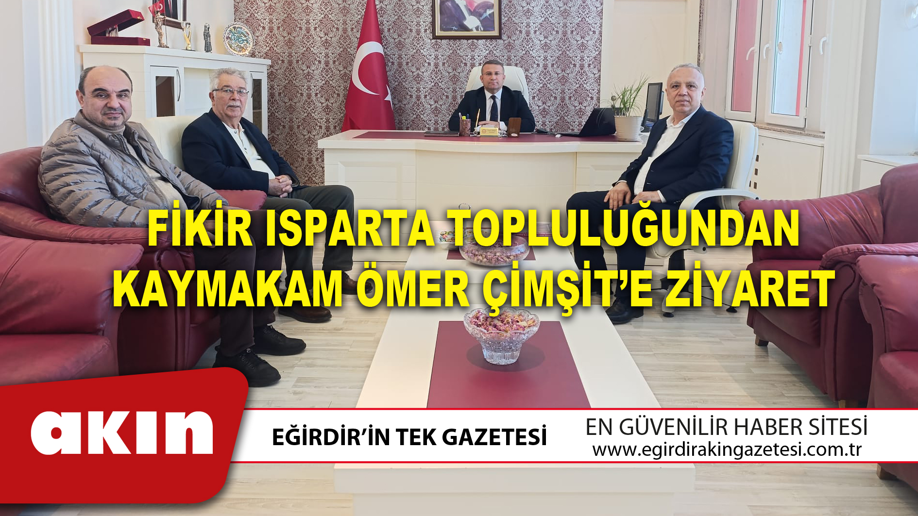 FİKİR ISPARTA TOPLULUĞUNDAN KAYMAKAM ÖMER ÇİMŞİT’E ZİYARET